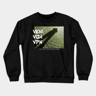 Veni Vidi VPN - I came, I saw, I didn't like being watched Crewneck Sweatshirt